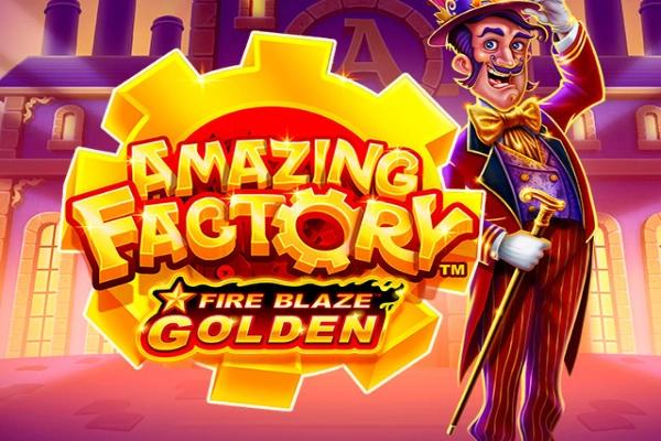 Fire Blaze Golden: Amazing Factory - Playtech Slot