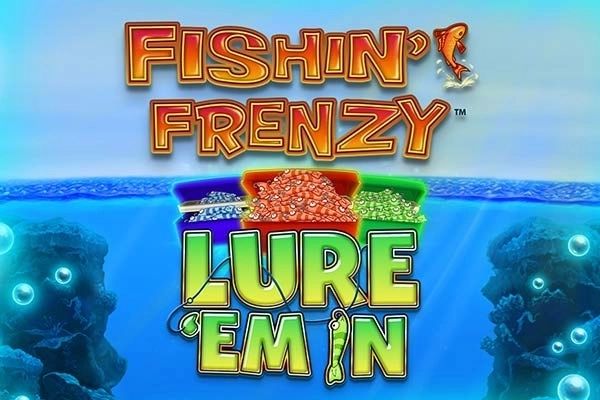Fishin' Frenzy Lure 'Em In