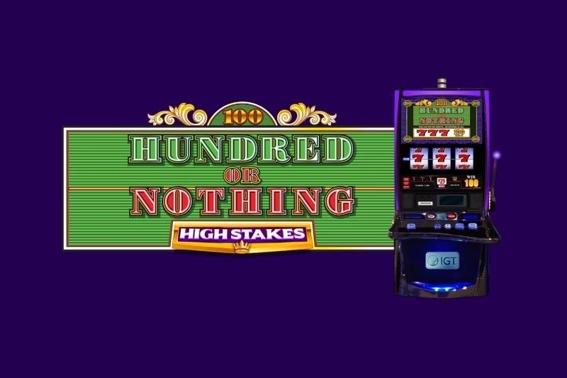 Hundred or Nothing High Stakes - IGT Slot