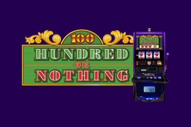 Hundred or Nothing - IGT Slot