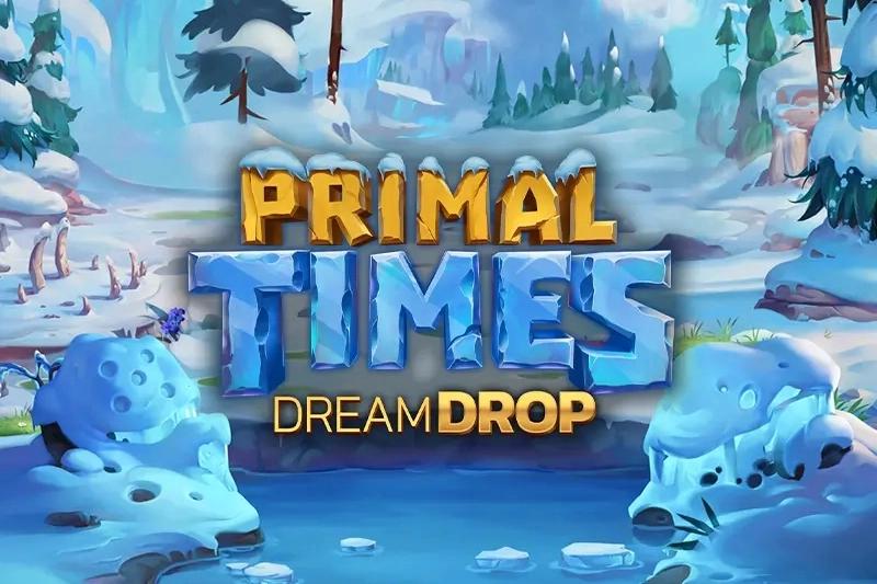 Primal Times Dream Drop - Relax Gaming Slot